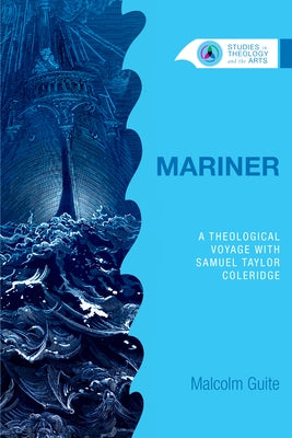 Mariner: A Theological Voyage with Samuel Taylor Coleridge by Guite, Malcolm