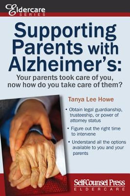 Supporting Parents with Alzheimer's: Your Parents Took Care of You, Now How Do You Take Care of Them? by Howe, Tanya