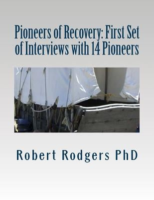 Pioneers of Recovery: First Set of Interviews with 14 Pioneers: Therapies and Treatments that Reverse Symptoms of Parkinsons Disease by Rodgers Phd, Robert