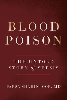Blood Poison: The Untold Story of Sepsis by Shahinpoor MD, Parsa