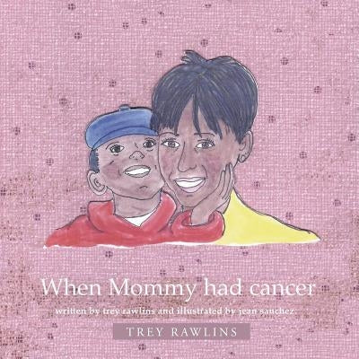 When Mommy Had Cancer by Rawlins, Trey