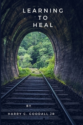 Learning to Heal by Goodall, Harry