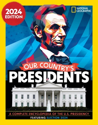 Our Country's Presidents, 2024 Edition: A Complete Encyclopedia of the U.S. Presidency by National Geographic