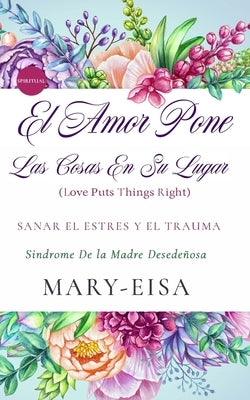 El Amor Pone Las Cosas En Su Lugar by Yee, Mary-Eisa