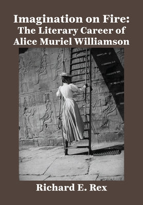 Imagination on Fire: The Literary Career of Alice Muriel Williamson by Rex, Richard