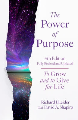 The Power of Purpose, 4th Edition: To Grow and to Give for Life by Leider, Richard J.