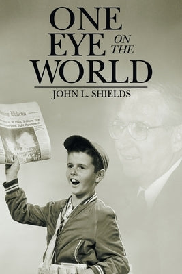 One Eye on the World by Shields, John L.