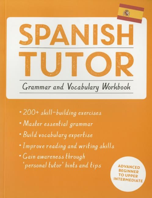 Spanish Tutor: Grammar and Vocabulary Workbook (Learn Spanish with Teach Yourself): Advanced Beginner to Upper Intermediate Course by Kattan-Ibarra, Juan