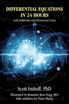 Differential Equations in 24 Hours: with Solutions and Historical Notes by Imhoff, Scott