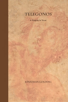 Telegonos: A Tragedy in Verse by Golding, Jonathan