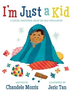 I'm Just a Kid: A Social-Emotional Book about Self-Regulation by Morris, Chandele