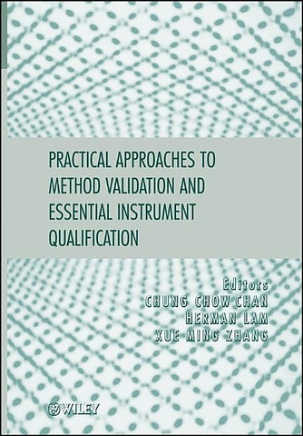 Practical Approaches to Method Validation and Essential Instrument Qualification by Chan, Chung Chow