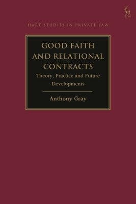 Good Faith and Relational Contracts: Theory, Practice and Future Developments by Gray, Anthony