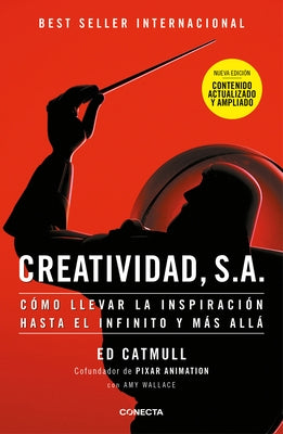 Creatividad, S.A.: C?mo Llevar La Inspiraci?n Hasta El Infinito Y M?s All? (Ed. Ampliada) / Creativity, Inc. (the Expanded Edition) by Catmull, Ed