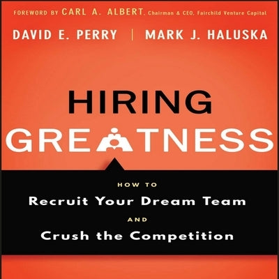 Hiring Greatness Lib/E: How to Recruit Your Dream and Crush the Competition by Perry, David E.
