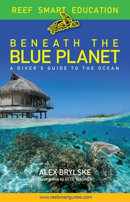 Beneath the Blue Planet: A Diver's Guide to the Ocean and Its Conservation by Wagner, Otto