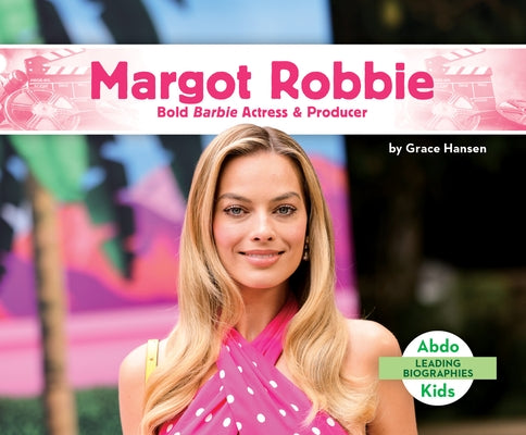 Margot Robbie: Bold Barbie Actress & Producer by Hansen, Grace