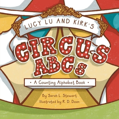 Lucy Lu and Kirk's CIRCUS ABCs: A Counting Alphabet Book by Stewart, Sarah L.