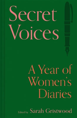 Secret Voices: A Year of Women's Diaries by Gristwood, Sarah