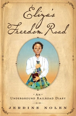 Eliza's Freedom Road: An Underground Railroad Diary by Nolen, Jerdine