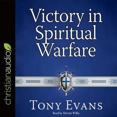 Victory in Spiritual Warfare: Outfitting Yourself for the Battle by Evans, Tony
