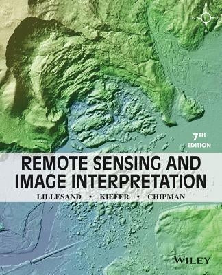 Remote Sensing and Image Interpretation by Lillesand, Thomas