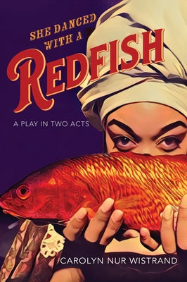 She Danced with a Redfish: A Play in Two Acts by Wistrand, Carolyn Nur