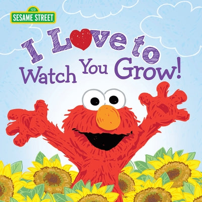 I Love to Watch You Grow! by Sesame Workshop