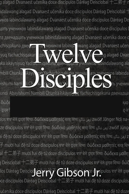 Twelve Disciples by Gibson, Jerry, Jr.