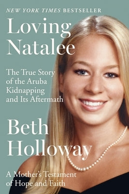 Loving Natalee: A Mother's Testament of Hope and Faith by Holloway, Beth