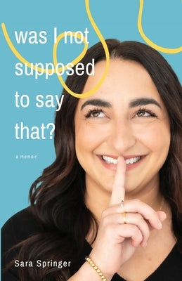 Was I Not Supposed To Say That?: A witty and thought-provoking memoir about life with PTSD, womanhood, motherhood, and the ever-changing battle with m by Springer, Sara