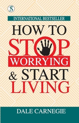 How to Stop Worrying and Start Living by Carnegie, Dale