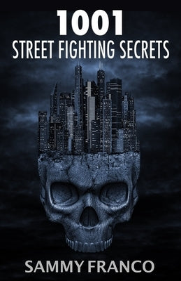 1001 Street Fighting Secrets: The Complete Book of Self-Defense by Franco, Sammy