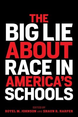 The Big Lie about Race in America's Schools by Johnson, Royel M.