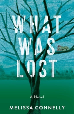 What Was Lost by Connelly, Melissa