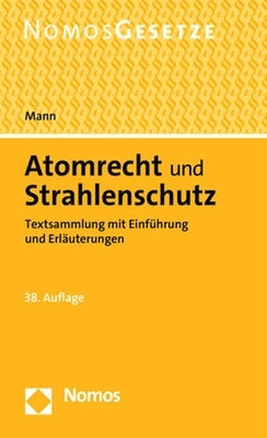 Atomrecht Und Strahlenschutz: Textsammlung Mit Einfuhrung Und Erlauterungen - Rechtsstand: 1. Januar 2023 by Mann, Thomas