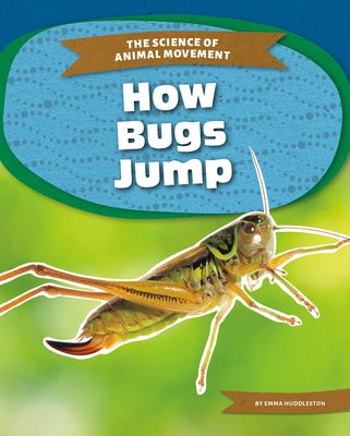 How Bugs Jump by Huddleston, Emma