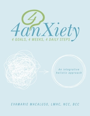 4anxiety: An integrative holistic approach by Macaluso, Lmhc Ncc