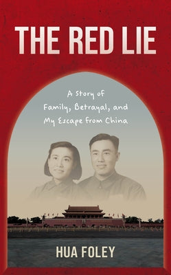 The Red Lie: A Story of Family, Betrayal, and My Escape from China by Foley, Hua