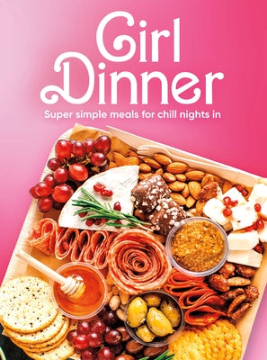 Girl Dinner: Super Simple Meals for Chill Nights in by Publications International Ltd