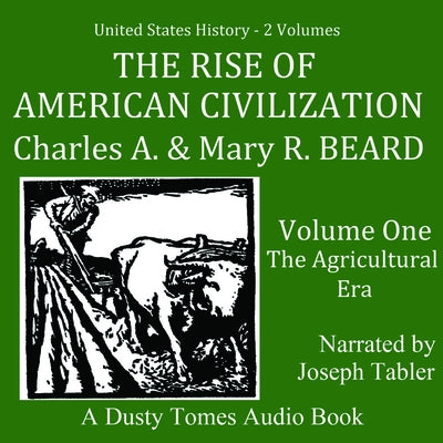 The Rise of American Civilization, Vol. 1: The Agricultural Era by Beard, Charles a.