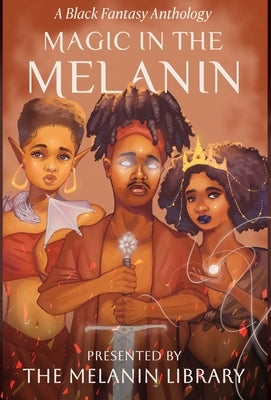 Magic in the Melanin: A Black Fantasy Anthology by Library, Melanin
