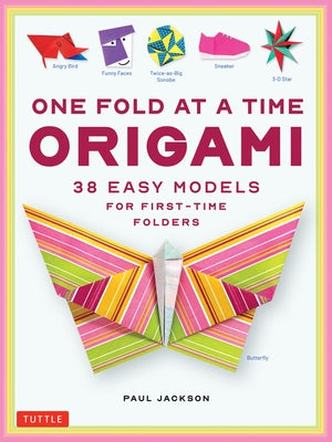 One Fold at a Time Origami: 38 Easy Models for First-Time Folders by Jackson, Paul