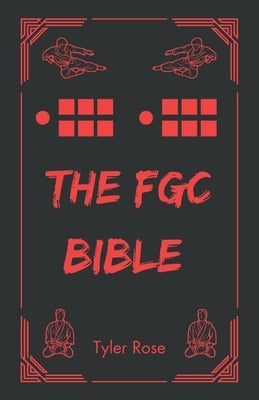 The FGC Bible: An Esoteric Guide to Fighting Games by Rose, Tyler L.