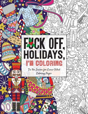 Fuck Off, Holidays, I'm Coloring: 'Tis the Season for Curse-Filled Coloring Pages by Dare You Stamp Company