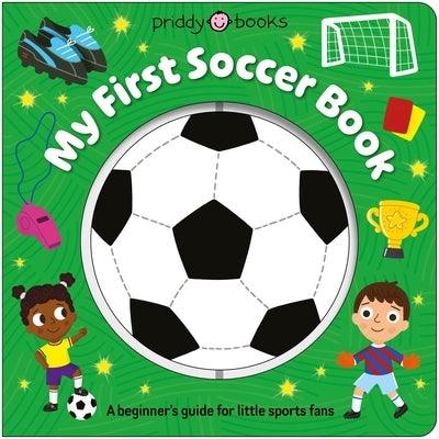 My First Soccer Book (Super Spinners): A Beginner's Guide for Little Sports Fans by Priddy Books