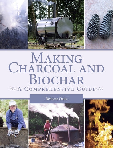 Making Charcoal and Biochar: A Comprehensive Guide by Oaks, Rebecca