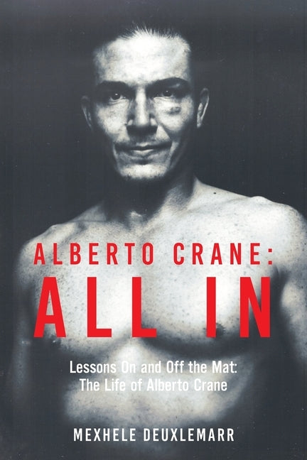 Alberto Crane: All In: Lessons On and Off the Mat: The Life of Alberto Crane by Deuxlemarr, Mexhele