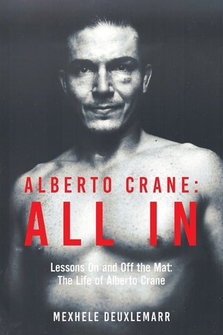 Alberto Crane: All In: Lessons On and Off the Mat: The Life of Alberto Crane by Deuxlemarr, Mexhele