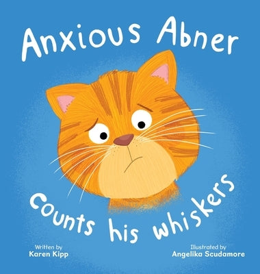 Anxious Abner Counts His Whiskers by Kipp, Karen